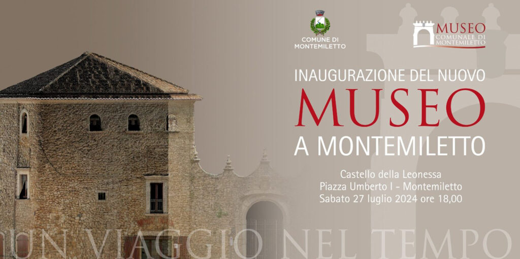 INAUGURAZIONE DEL MUSEO COMUNALE DI MONTEMILETTO IL 27 LUGLIO AL CASTELLO DELLA LEONESSA DI MONTEMILETTO