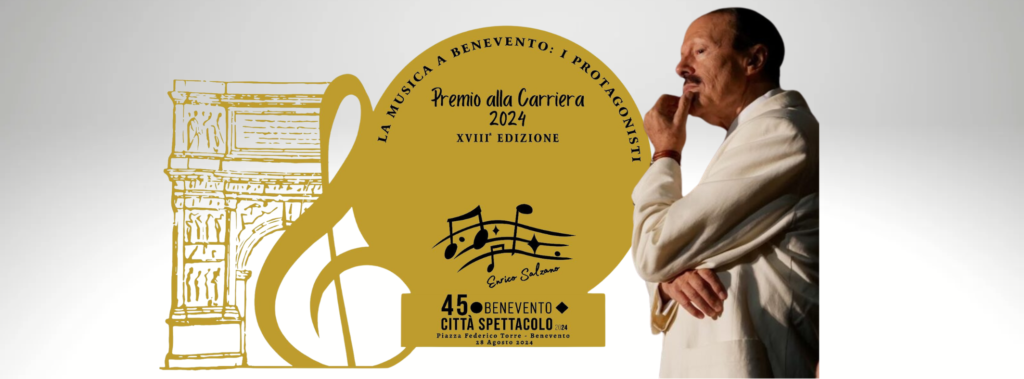 FESTIVAL BENEVENTO CITTÀ SPETTACOLO 2024. PREMIO ALLA CARRIERA “LA MUSICA A BENEVENTO – I PROTAGONISTI